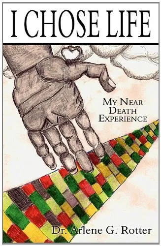 Cover of I Chose Life: My Near Death Experience, by Arlene Rotter
