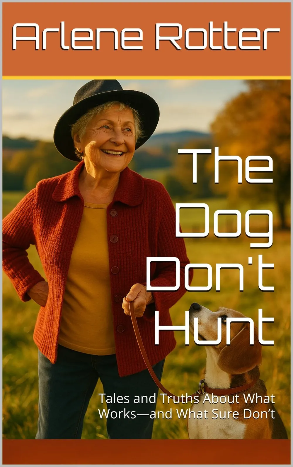 Cover of The Dog Don't Hunt: Tales and Truths About What Works—and What Sure Don't, by Arlene Rotter