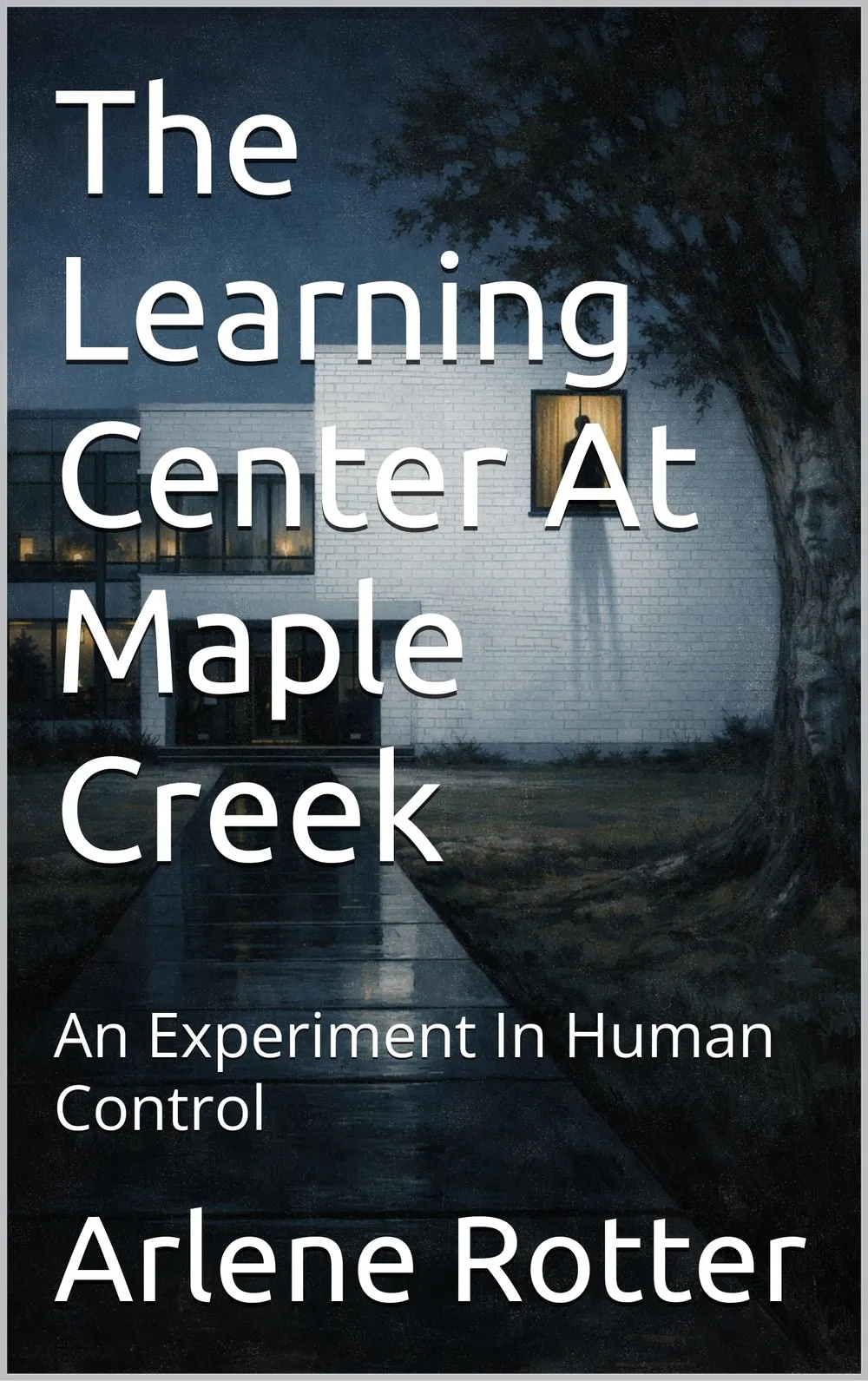 Cover of The Learning Center at Maple Creek: An Experiment in Human Control, by Arlene Rotter
