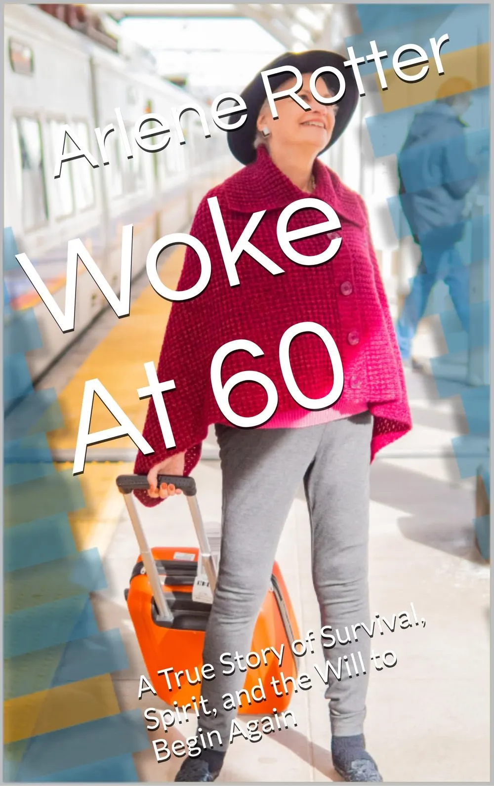 Cover of Woke at 60: A True Story of Survival, Spirit, and the Will to Begin Again, by Arlene Rotter